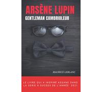 Arsène Lupin, gentleman-cambrioleur: Recueil de neuf nouvelles policières, écrites par Maurice Leblanc | Collection Arsene Lupin (French Edition)
