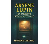 Arsène Lupin - Jim Barnett's rätselhafte Fälle. Detektivgeschichten: Band 13 der Lupin-Reihe. Neuübersetzung (Arsène Lupin, Meisterdieb und Gentleman-Gauner)