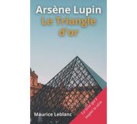 Arsène Lupin Le Triangle D'Or: Maurice Leblanc le livre qui à inspiré la série édition spéciale annoté biographie (French Edition)