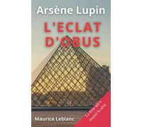 Arsène Lupin L'éclat D'obus: Maurice Leblanc le livre qui à inspiré la série édition spéciale annoté biographie (French Edition)