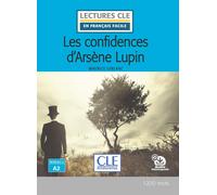 Arsène Lupin : Les confidences d'Arsène Lupin (Lectures clé en français facile) | Maurice Leblanc