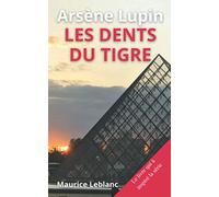 Arsène Lupin Les Dents Du Tigre: le livre qui à inspiré la série édition spéciale annoté biographie de Maurice Leblanc (French Edition)