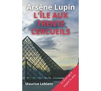 Arsène Lupin L'île Aux Trente Cercueils: le vivre qui à inspiré la série édition spéciale annoté biographie de Maurice Leblanc (French Edition)