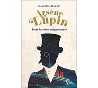 Arsène Lupin - Trois histoires énigmatiques: Suivi de la pièce Une nouvelle aventure d'Arsène Lupin
