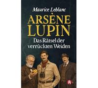 Arsène Lupin und das Rätsel der verrückten Weiden. Kriminalroman: 15