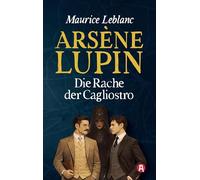 Arsène Lupin und die Rache der Cagliostro. Kriminalroman: 18
