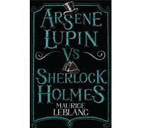 Arsène Lupin Versus Sherlock Holmes: New Translation with illustrations by Thomas Müller (Alma Junior Classics)