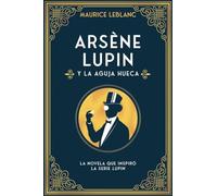 Arsène Lupin y la aguja hueca: Nueva edición con motivo de la exitosa serie de Netflix (INFANTIL / JUVENIL)