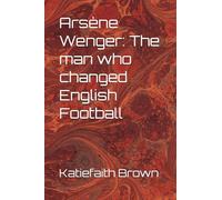Arsène Wenger: The man who changed English Football