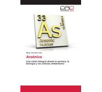 Arsénico: Una visión integral desde la química, la biología y las ciencias ambientales