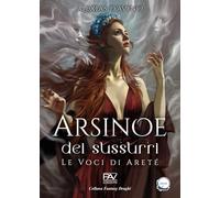 Arsinoe dei sussurri. Le voci di Areté (Fantasy draghi)