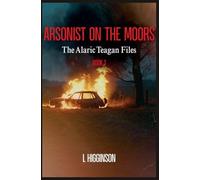 Arsonist on the Moors: 1 (Alaric Teagan Files)
