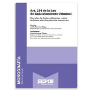 Art. 324 de la Ley de Enjuiciamiento Criminal: Diez años de dudas, reflexiones y retos de futuro sobre los plazos de instrucción (Monografía)
