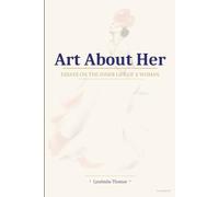 Art about Her: Seventy-Nine Essays on Self-Worth, Emotional Growth, Inner Peace, and Becoming the Woman You Were Meant to Be