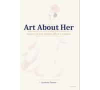 Art about Her: Seventy-Nine Essays on Self-Worth, Emotional Growth, Inner Peace, and Becoming the Woman You Were Meant to Be