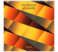 Art abstrait ensoleillé (Calendrier mural carré 2026 30x30 cm) Calendrier double avec une page pour vos prises de notes: Des oeuvres abstraites uniques et solaires