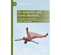 Art, Aesthetics, and Islamic Mysticism: Contemporary Perspectives (Interdisciplinary Approaches to the Study of Mysticism)