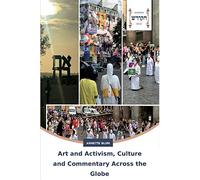 Art and Activism, Culture and Commentary Across the Globe: A Collection of Stories, Ideas and Perspectives