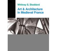 Art And Architecture In Medieval France: Medieval Architecture, Sculpture, Stained Glass, Manuscripts, The Art Of The Church Treasuries (Icon Editions, In-22)