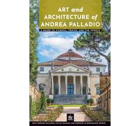 Art and Architecture of Andrea Palladio: A Guide to Vicenza, Venice, and the Veneto (Masters of Architecture)