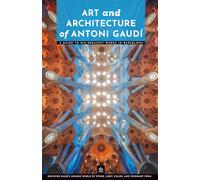 Art and Architecture of Antoni Gaudí: A Guide to His Greatest Works in Barcelona (Masters of Architecture)