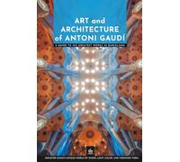 Art and Architecture of Antoni Gaudí: A Guide to His Greatest Works in Barcelona (Masters of Architecture)