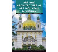 Art and Architecture of Art Nouveau in Vienna: A Guide to Secession, Design, and Vienna 1900 (Masters of Architecture)