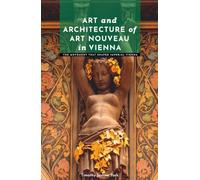 Art and Architecture of Art Nouveau in Vienna: The Movement That Shaped Imperial Vienna (Art Styles of Great Cities: The Essential Collection)