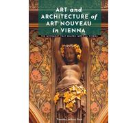 Art and Architecture of Art Nouveau in Vienna: The Movement That Shaped Imperial Vienna (Masters of Architecture: The Essential Collection)