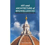 Art and Architecture of Brunelleschi: The Man Who Gave Renaissance Florence Its Form (Masters of Architecture: The Essential Collection)