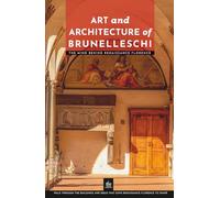 Art and Architecture of Brunelleschi: The Mind Behind Renaissance Florence (Masters of Architecture: The Essential Collection)