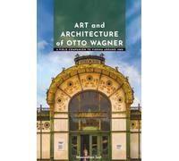 Art and Architecture of Otto Wagner: A Field Companion to Vienna around 1900 (Masters of Architecture: The Essential Collection)