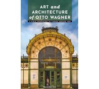Art and Architecture of Otto Wagner: A Field Companion to Vienna around 1900 (Masters of Architecture: The Essential Collection)