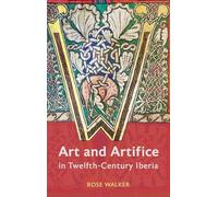 Art and Artifice in Twelfth-Century Iberia (Boydell Studies in Medieval Art and Architecture)