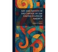 Art and Artists of the Capitol of the United States of America