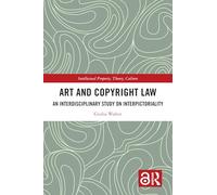 Art and Copyright Law: An Interdisciplinary Study on Interpictoriality (Intellectual Property, Theory, Culture)