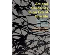Art And Creativity In An Era Of Ecocide
