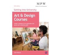 Art and Design Courses: Create a standout UCAS application and secure your university place (Getting Into University)