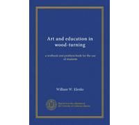 Art and education in wood-turning: a textbook and problem book for the use of students
