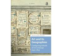 Art and Its Geographies: Configuring Schools of Art in Europe (1550-1815)