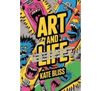 ART AND LIFE: The Untold Story of the Rebel Artist Who Painted a Generation's Dreams and Defined Skateboard Culture Forever