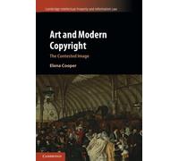 Art and Modern Copyright: The Contested Image: 47 (Cambridge Intellectual Property and Information Law, Series Number 47)
