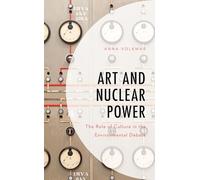 Art and Nuclear Power: The Role of Culture in the Environmental Debate (Environment and Society)