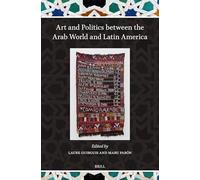 Art and Politics Between the Arab World and Latin America: 1 (Islamicate and Ibero-american World Connections, 1)