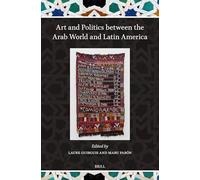 Art and Politics between the Arab World and Latin America: 1 (Islamicate and Ibero-American World Connections)
