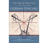 Art and Practice of 16th-Century German Fencing: A Guide to the Use of Joachim Meyer's Rapier