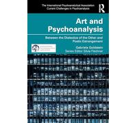 Art and Psychoanalysis: Between the Dialectics of the Other and Poetic Estrangement (The International Psychoanalytical Association Current Challenges in Psychoanalysis)