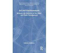 Art and Psychoanalysis: Between the Dialectics of the Other and Poetic Estrangement (The International Psychoanalytical Association Current Challenges in Psychoanalysis)