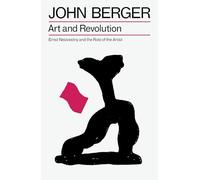 Art and Revolution: Ernst Neizvestny and the Role of the Artist (The Essential John Berger)