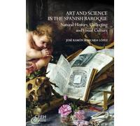 Art and Science in the Spanish Baroque. Natural History, Collecting and Visual Culture (Confluencias)